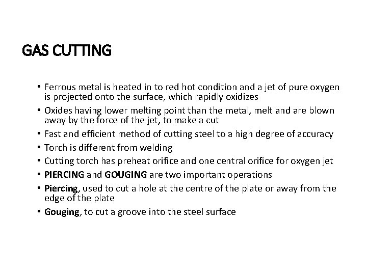 GAS CUTTING • Ferrous metal is heated in to red hot condition and a