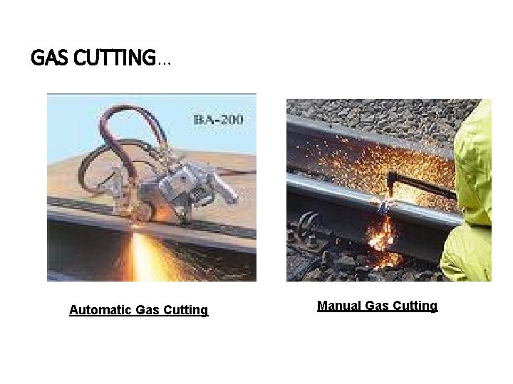 GAS CUTTING… Automatic Gas Cutting Manual Gas Cutting 