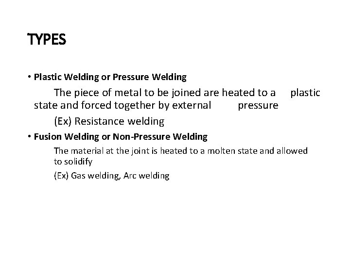 TYPES • Plastic Welding or Pressure Welding The piece of metal to be joined