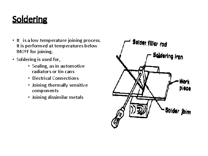 Soldering • It is a low temperature joining process. It is performed at temperatures