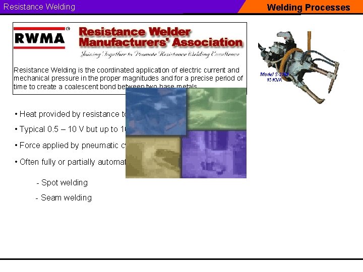 Resistance Welding is the coordinated application of electric current and mechanical pressure in the
