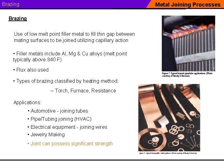 Brazing Metal Joining Processes Brazing Use of low melt point filler metal to fill