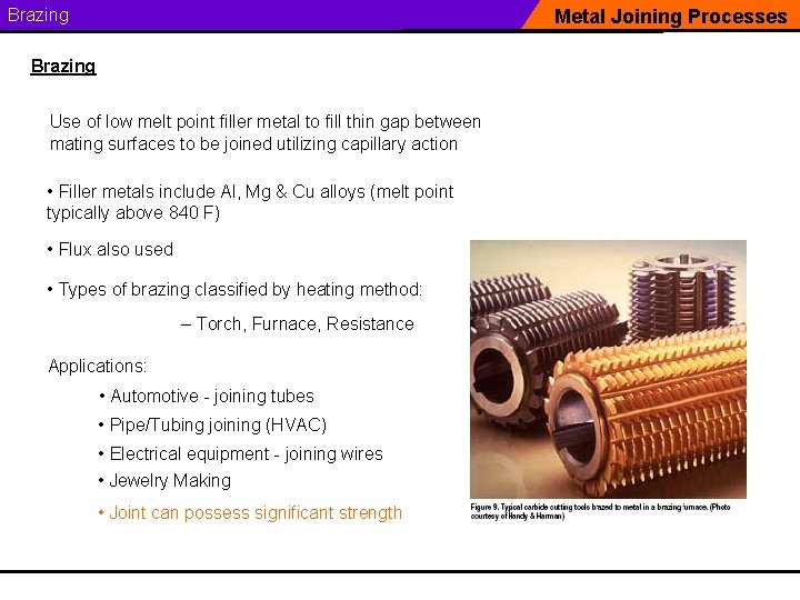 Brazing Metal Joining Processes Brazing Use of low melt point filler metal to fill