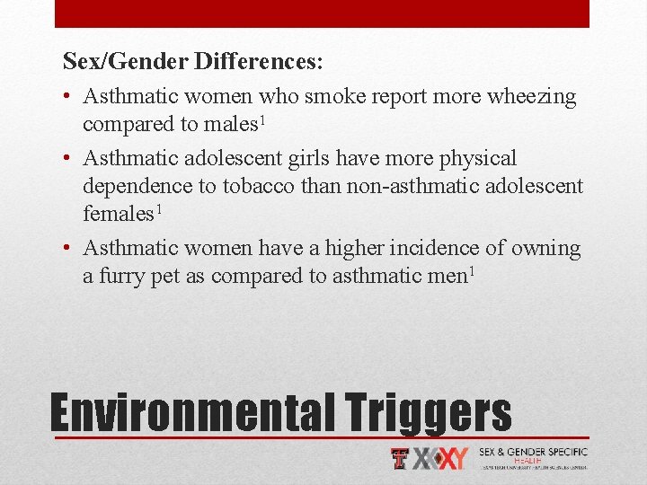 Sex/Gender Differences: • Asthmatic women who smoke report more wheezing compared to males 1