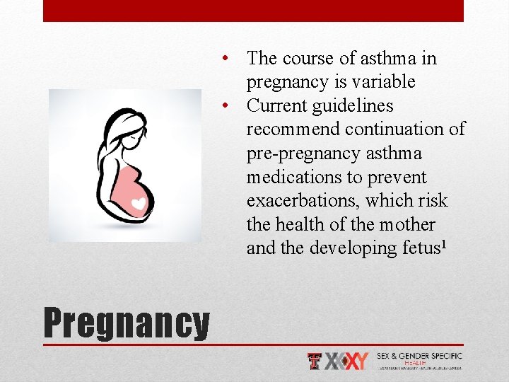  • The course of asthma in pregnancy is variable • Current guidelines recommend