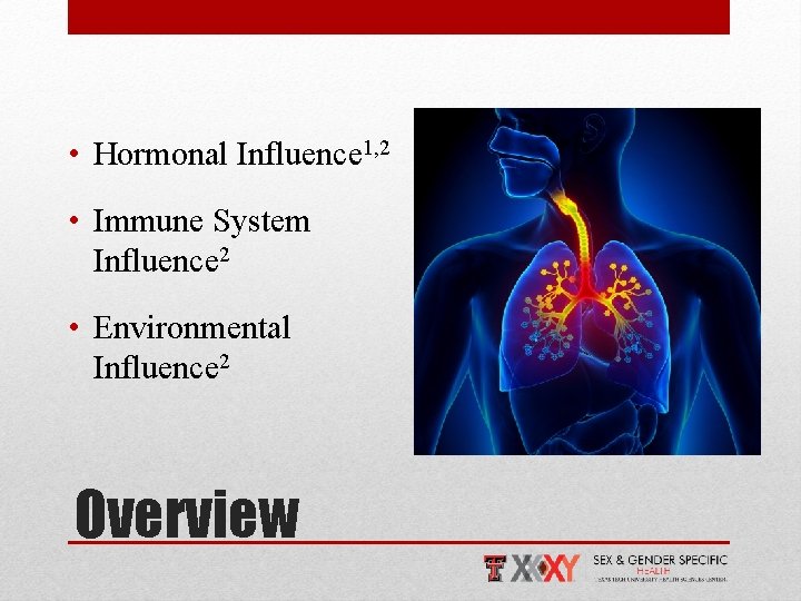  • Hormonal Influence 1, 2 • Immune System Influence 2 • Environmental Influence