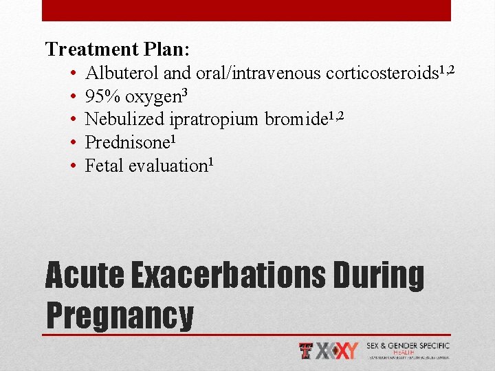 Treatment Plan: • • • Albuterol and oral/intravenous corticosteroids 1, 2 95% oxygen 3