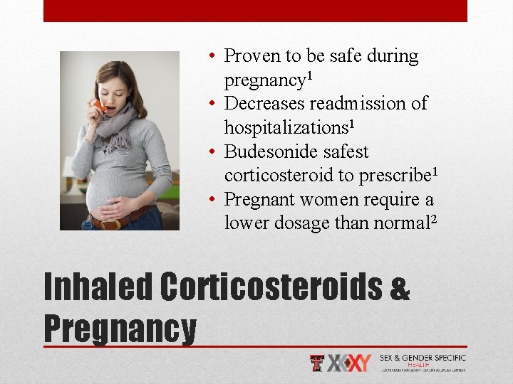  • Proven to be safe during pregnancy 1 • Decreases readmission of hospitalizations