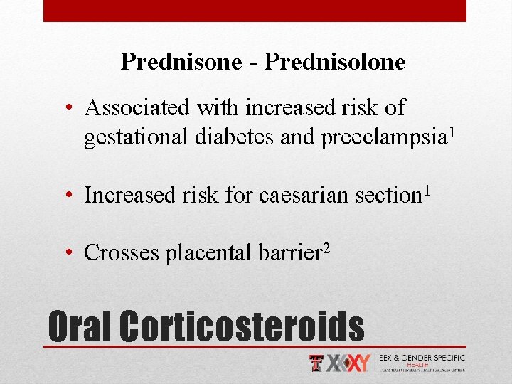 Prednisone - Prednisolone • Associated with increased risk of gestational diabetes and preeclampsia 1