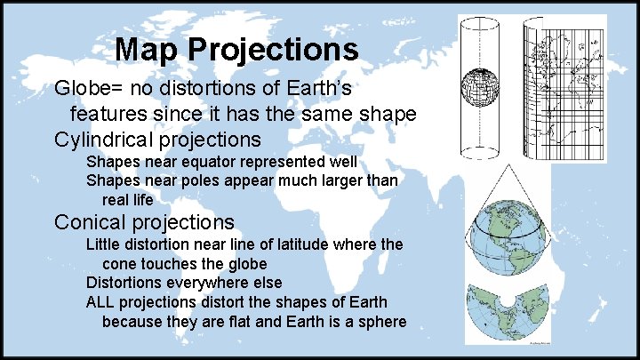 Map Projections Globe= no distortions of Earth’s features since it has the same shape