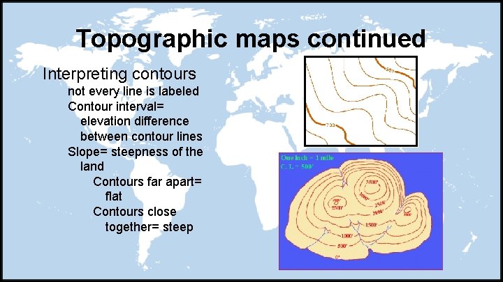 Topographic maps continued Interpreting contours not every line is labeled Contour interval= elevation difference