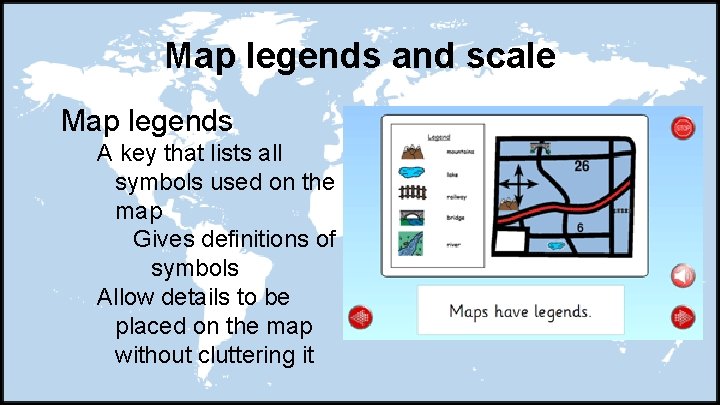 Map legends and scale Map legends A key that lists all symbols used on