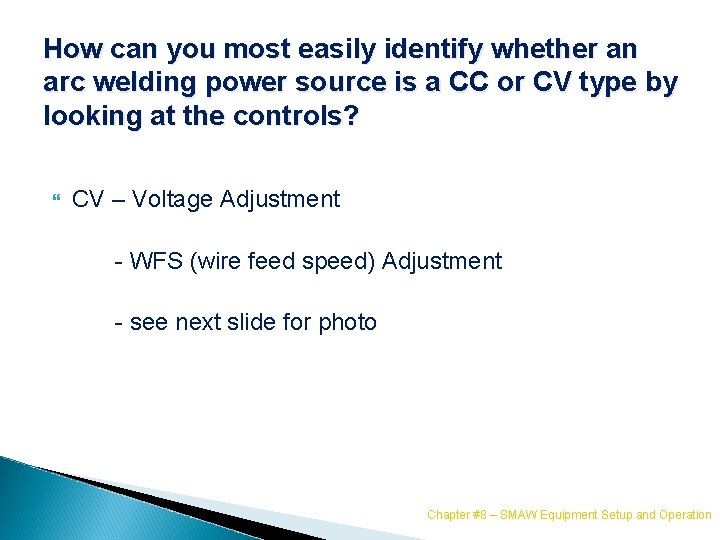 How can you most easily identify whether an arc welding power source is a
