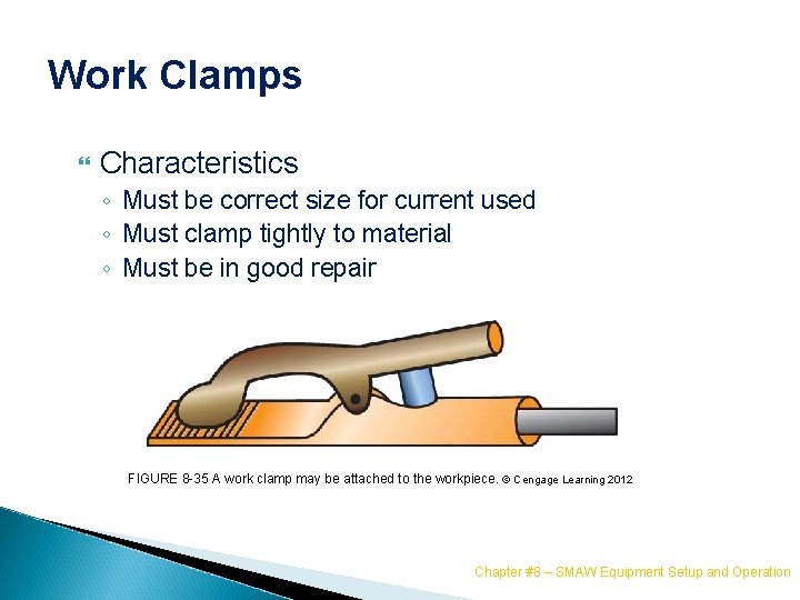 Work Clamps Characteristics ◦ Must be correct size for current used ◦ Must clamp