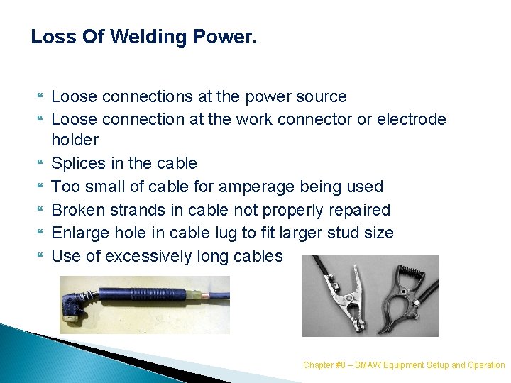 Loss Of Welding Power. Loose connections at the power source Loose connection at the
