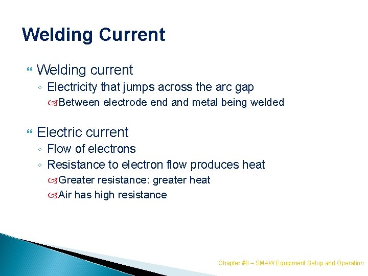 Welding Current Welding current ◦ Electricity that jumps across the arc gap Between electrode