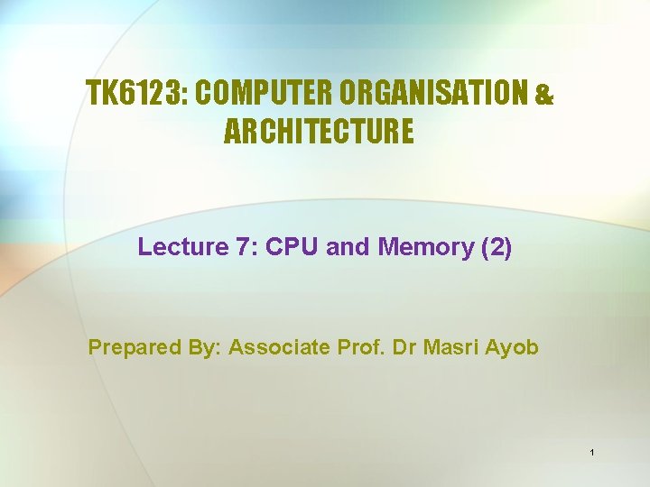 TK 6123: COMPUTER ORGANISATION & ARCHITECTURE Lecture 7: CPU and Memory (2) Prepared By: