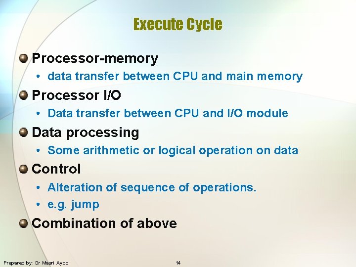 Execute Cycle Processor-memory • data transfer between CPU and main memory Processor I/O •