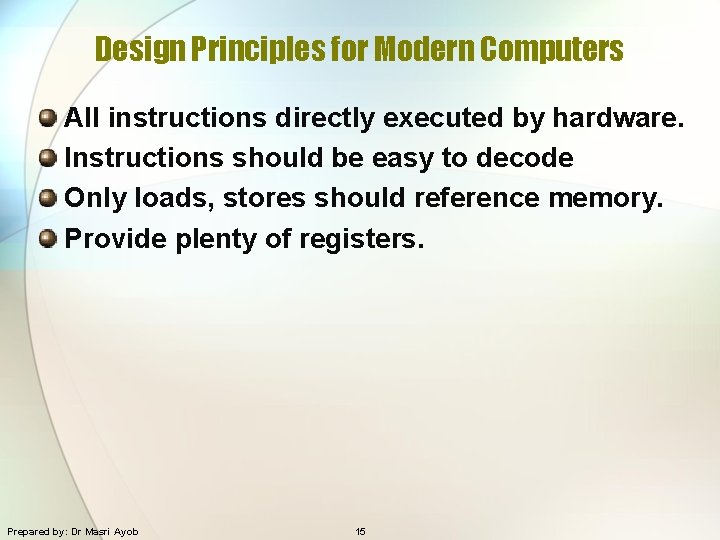Design Principles for Modern Computers All instructions directly executed by hardware. Instructions should be