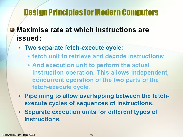 Design Principles for Modern Computers Maximise rate at which instructions are issued: • Two