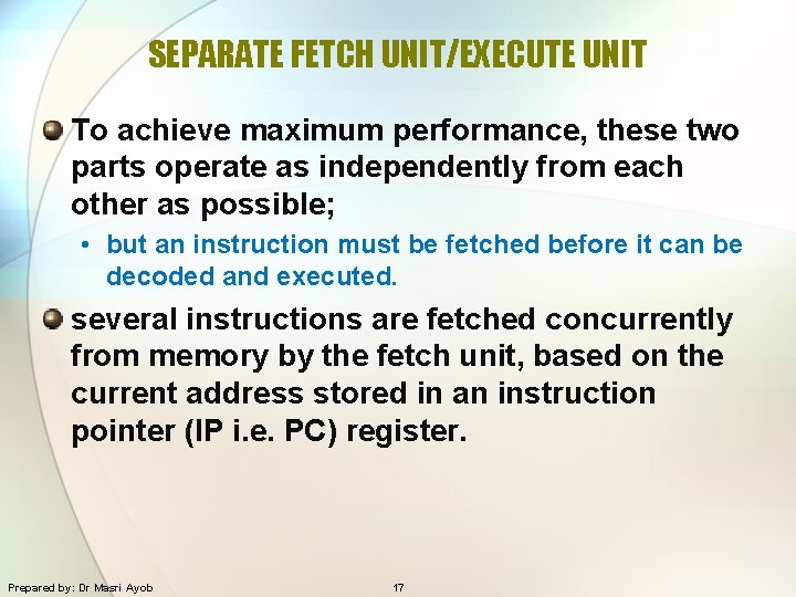 SEPARATE FETCH UNIT/EXECUTE UNIT To achieve maximum performance, these two parts operate as independently