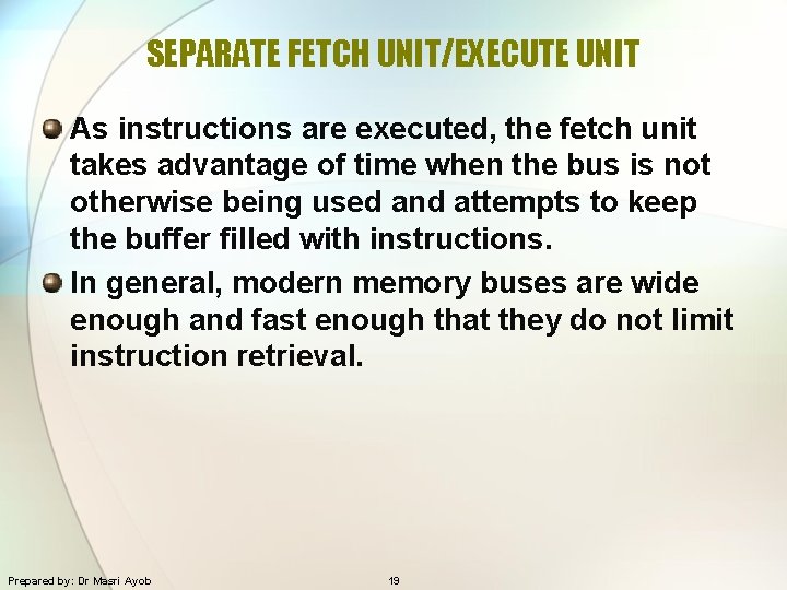 SEPARATE FETCH UNIT/EXECUTE UNIT As instructions are executed, the fetch unit takes advantage of