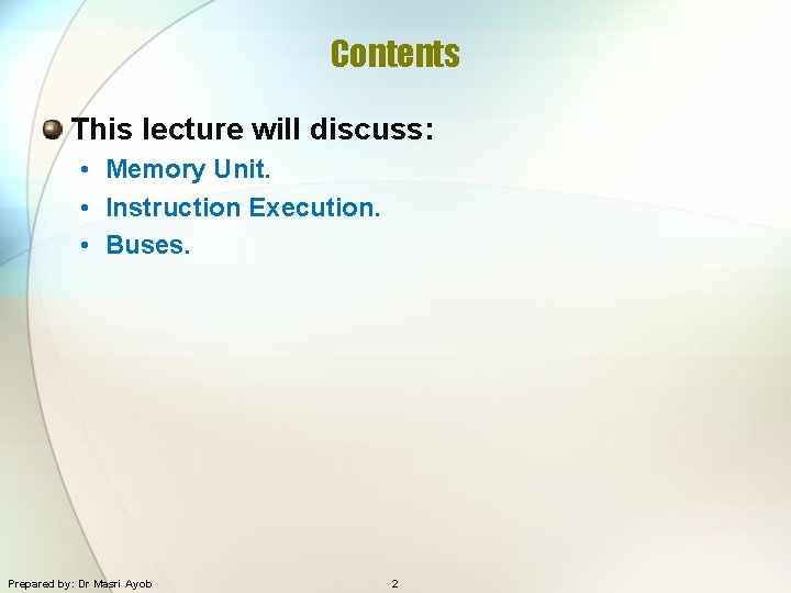 Contents This lecture will discuss: • Memory Unit. • Instruction Execution. • Buses. Prepared