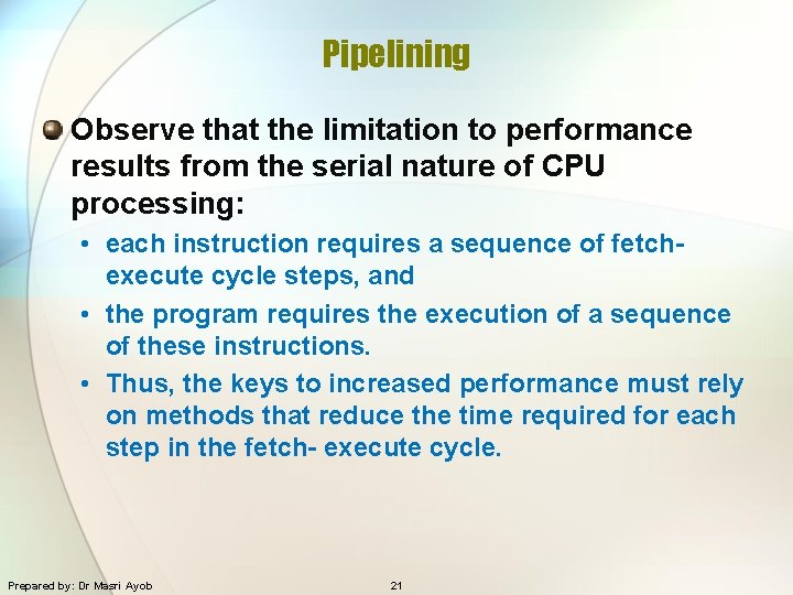 Pipelining Observe that the limitation to performance results from the serial nature of CPU