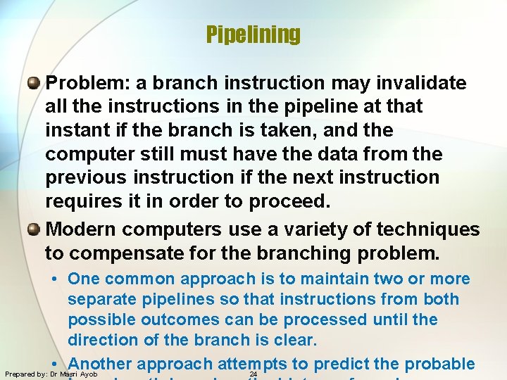 Pipelining Problem: a branch instruction may invalidate all the instructions in the pipeline at