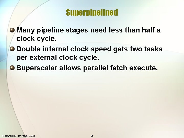 Superpipelined Many pipeline stages need less than half a clock cycle. Double internal clock