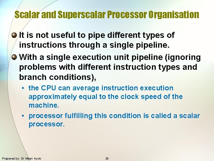 Scalar and Superscalar Processor Organisation It is not useful to pipe different types of