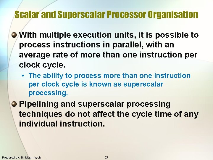 Scalar and Superscalar Processor Organisation With multiple execution units, it is possible to process