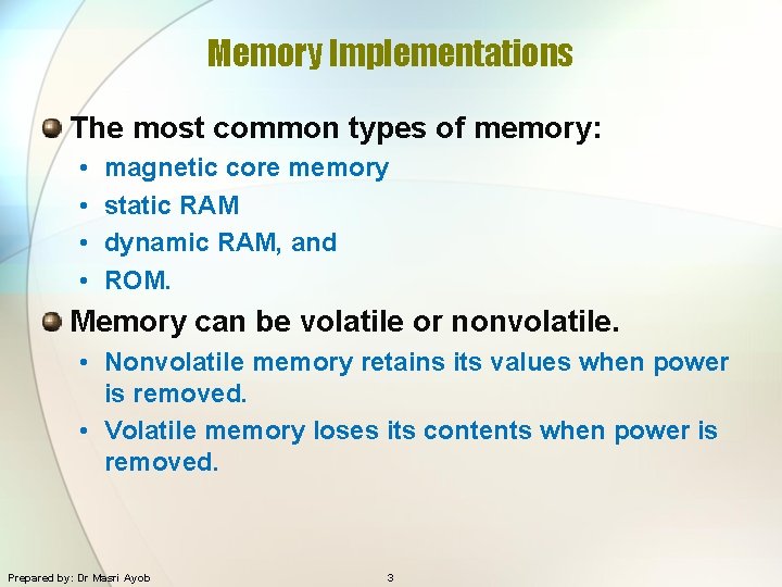 Memory Implementations The most common types of memory: • • magnetic core memory static