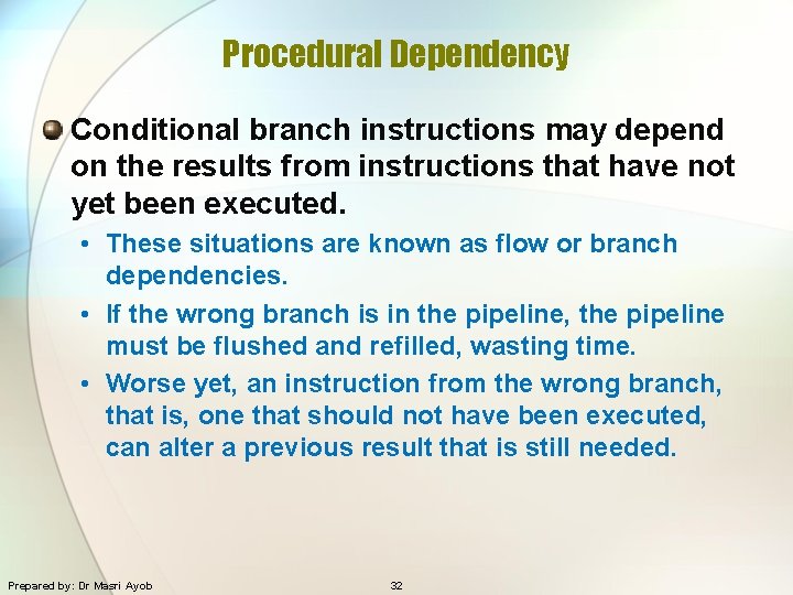 Procedural Dependency Conditional branch instructions may depend on the results from instructions that have