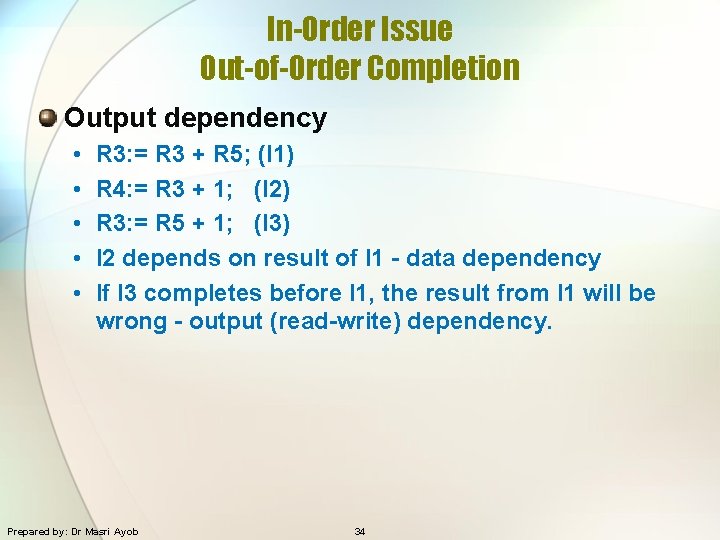 In-Order Issue Out-of-Order Completion Output dependency • • • R 3: = R 3