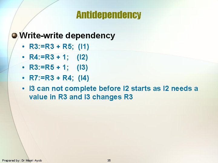 Antidependency Write-write dependency • • • R 3: =R 3 + R 5; (I