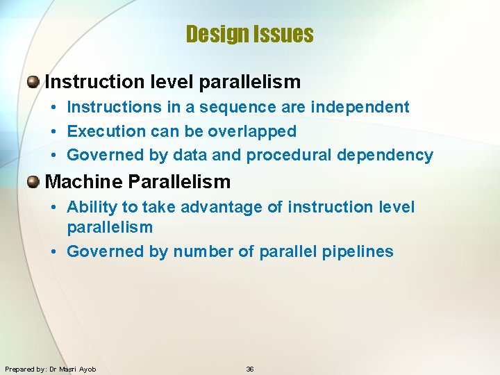 Design Issues Instruction level parallelism • Instructions in a sequence are independent • Execution
