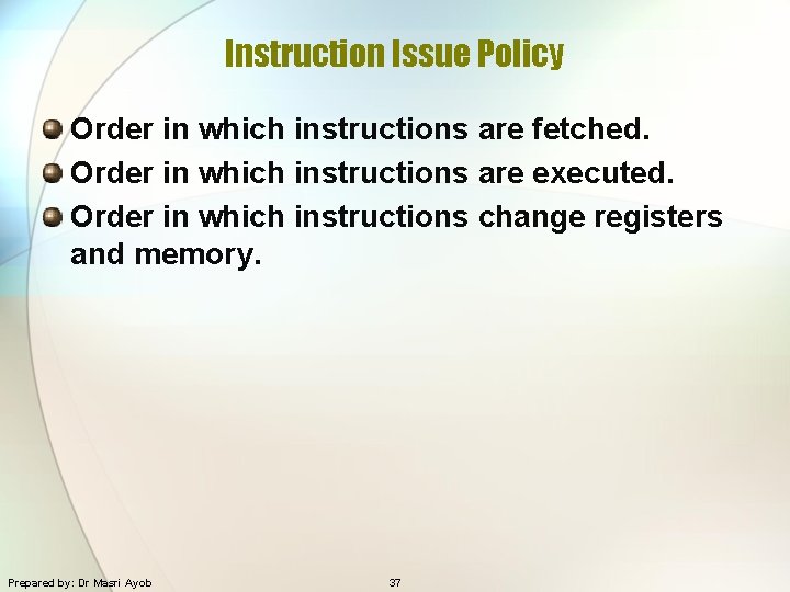 Instruction Issue Policy Order in which instructions are fetched. Order in which instructions are