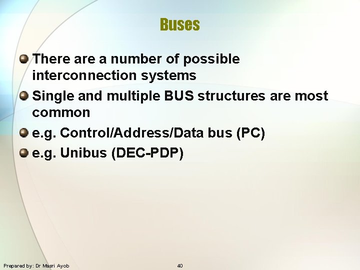 Buses There a number of possible interconnection systems Single and multiple BUS structures are