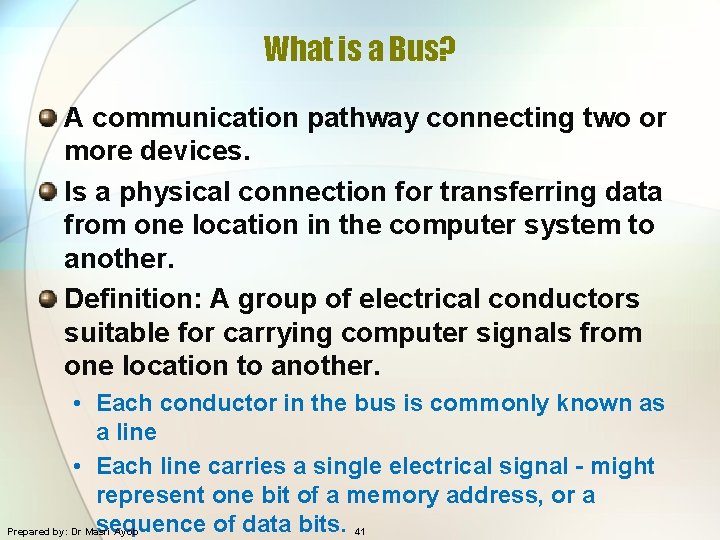 What is a Bus? A communication pathway connecting two or more devices. Is a
