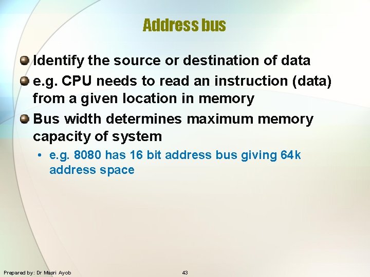 Address bus Identify the source or destination of data e. g. CPU needs to