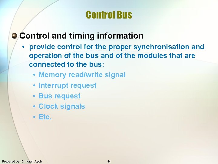 Control Bus Control and timing information • provide control for the proper synchronisation and