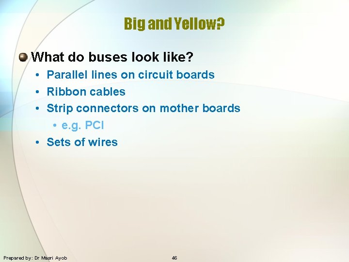 Big and Yellow? What do buses look like? • Parallel lines on circuit boards