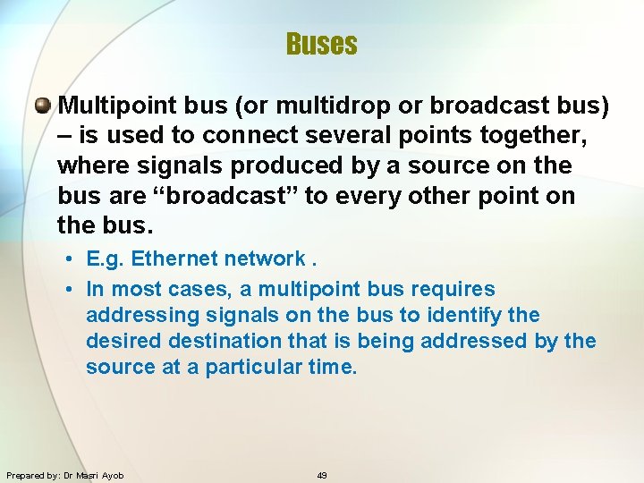 Buses Multipoint bus (or multidrop or broadcast bus) – is used to connect several