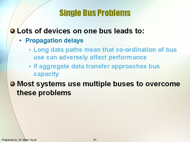 Single Bus Problems Lots of devices on one bus leads to: • Propagation delays