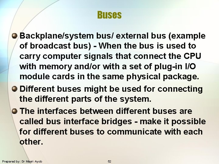 Buses Backplane/system bus/ external bus (example of broadcast bus) - When the bus is