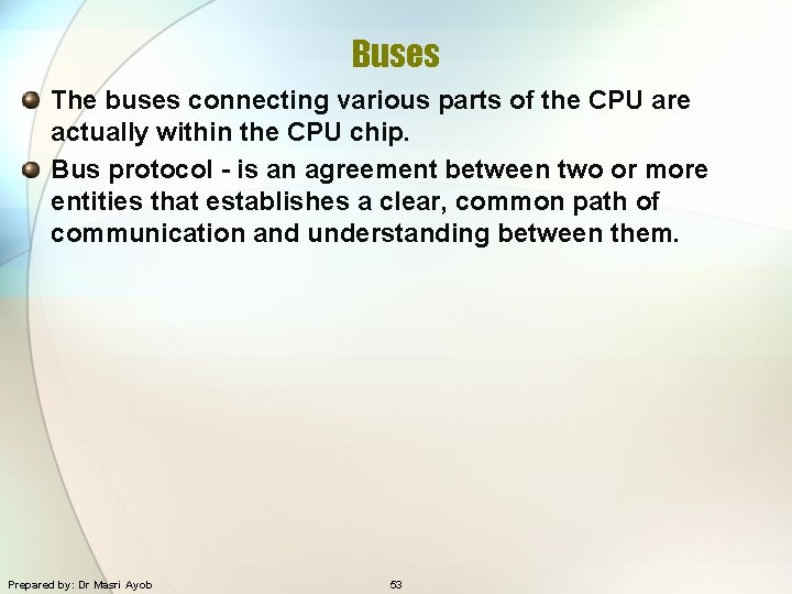 Buses The buses connecting various parts of the CPU are actually within the CPU