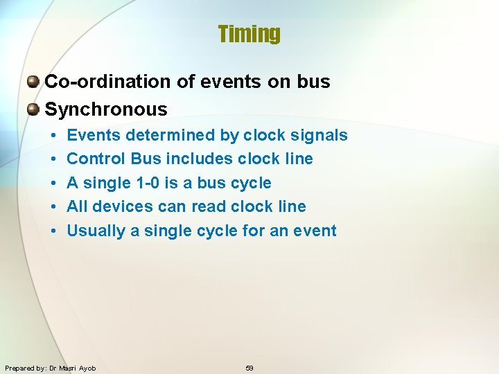 Timing Co-ordination of events on bus Synchronous • • • Events determined by clock