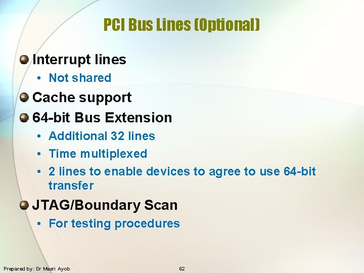 PCI Bus Lines (Optional) Interrupt lines • Not shared Cache support 64 -bit Bus