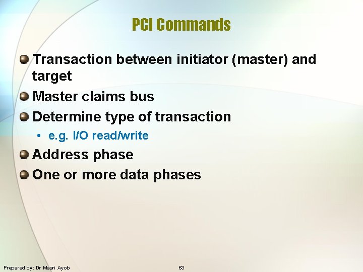 PCI Commands Transaction between initiator (master) and target Master claims bus Determine type of